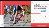 5 vélos électriques les plus rapides en 2021 : Guide d’achat et comparatif