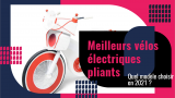 10 meilleurs vélos électriques pliants : Quel modèle choisir en 2021 ?